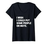 Womens I Wish I Could Put Some People On Mute Funny V-Neck T-Shirt