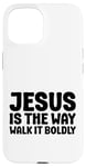 iPhone 15 Jesus is the Way Walk It Boldly Religious Motivational Bible Case