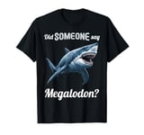 Did someone say Megalodon? Megalodons Megalodon T-Shirt