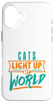 iPhone 16 Plus Cats Light Up My World Pet Lovers Kittens Vets Case