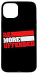 iPhone 15 Plus Ironic Be More Offended Unwoke Meme Case