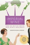 Imperial Wine  How the British Empire Made Wine&#039;s New World