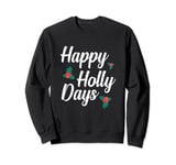 Funny Christmas Holidays - Christmas Happy Holly Days Sweatshirt