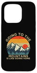 iPhone 15 Pro Mountain Hiker Fun Going to the Mountains is like going Home Case