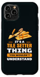 iPhone 11 Pro It's Tile Setter Things You Wouldn't Understand Labor Humor Case