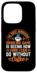 iPhone 14 Pro The Most Dangerous Drinking Game Is Seeing How Long I Can Go Case