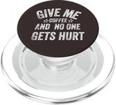 Funny Saying Give me Coffee And No one Gets Hurt PopSockets PopGrip pour MagSafe