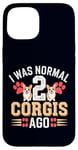 Coque pour iPhone 15 I Was Normal 2 Corgis Ago Funny Dog Lover Propriétaire d'animal