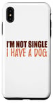 Coque pour iPhone XS Max Message amusant et motivant avec inscription « I'm Not Single I Have a Dog »