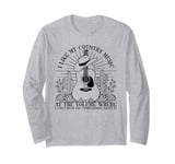 I Like My Country Music At The Volume where I Can’t Hear You Long Sleeve T-Shirt