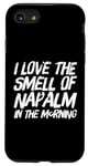 iPhone SE (2020) / 7 / 8 Funny Text Saying I Love The Smell Of Napalm In The Morning Case