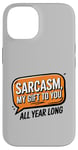 iPhone 14 Sarcasm My Gift to You All Year Long Year-Round Sarcastic Case