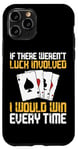 iPhone 11 Pro Poker Cards Vintage If There Weren'T Luck Involved I Would Case