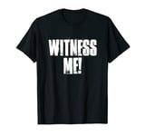 Witness Me t-shirt T-Shirt