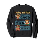 i love cowboy and pizza Cowboy the good the bad the messy Sweatshirt