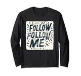 Cool Follow Me Design for Man and Woman Long Sleeve T-Shirt