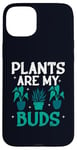 iPhone 15 Plus Plants Are My Buds Home Is Where My Plants Case