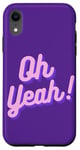 iPhone XR Oh yeah design for optimistic girls and women. Case