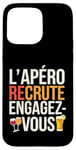 Coque pour iPhone 15 Pro Max L'Apéro Recrute Engagez-vous Humour Convivialité Amusant