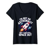 Womens Im Not An Astronaut But I Can Still Space Out V-Neck T-Shirt