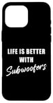 Coque pour iPhone 16 Pro Max Life is Better with Subwoofers – Funny Music & Bass Lovers