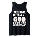 Keep Me Different God I Don't Mind Being Left Out Tank Top