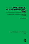 Conscience, Government and War  Conscientious Objection in Great Britain 1939–45