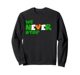 We Never Stop Celtic Sweatshirt