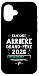 Coque pour iPhone 16 Bébé En Route 2026 - Encore Arrière Papy Veuillez Patienter