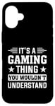 iPhone 16 Plus It's A Gaming Thing You Wouldn't Understand - Gaming Console Case