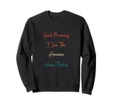 Morning Person I See The Assassins Have Failed Sweatshirt