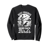 Best Friends Bring Back Birds Hunters Outdoor Funny Hunting Sweatshirt