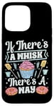 iPhone 15 Pro Max Bake Baking Whisk Pun Cupcake If There's A Whisk There's A Case