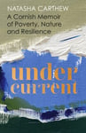 Undercurrent  A Cornish memoir of poverty and resilience, shortlisted for the Nero Book Awards 2023