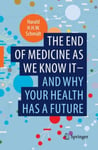 The end of medicine as we know it  and why your health has a future