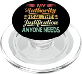 My Authority Is All The Justification Anyone Needs PopSockets PopGrip for MagSafe