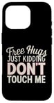 Coque pour iPhone 16 Pro Free Hugs Just Kidding Don't Touch Me Sarcasme Humour drôle