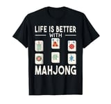 Life Is Better with Mahjong Game Women Chinese Mahjong T-Shirt