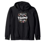 Women Because I'm Thelma That's Why Woman Zip Hoodie