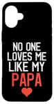 Coque pour iPhone 16 Plus No One Loves Me Like My Papa Fête des Pères Fête d'anniversaire