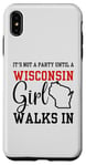 iPhone XS Max It's Not A Party Until A Wisconsin Girl Walks In Wisconsin Case