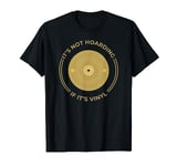 It's Not Hoarding If It's Vinyl Vintage LP Record Collector T-Shirt