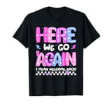 Here We Go Again I Mean Welcome Back Teacher Back To School T-Shirt