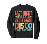 Last Night My Kids Went To The Disco It Was A Dance Fiasco Sweatshirt