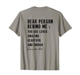 dear person behind me, you're amazing, beautiful, on back T-Shirt