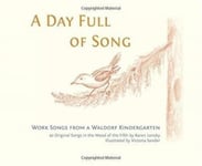 A Day Full of Song  Work Songs from a Waldorf Kindergarten