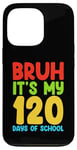 iPhone 13 Pro Bruh Its My 120 Days Of School Funny Boys Kids 120th Day Case