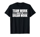 TEAMWORK MAKES THE DREAM WORK T-Shirt