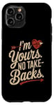 iPhone 11 Pro I'm Yours No Take Backs Love Funny Valentine's Day Graphic Case