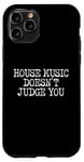 iPhone 11 Pro House Music Doesn't Judge You - DJs of House Music Case